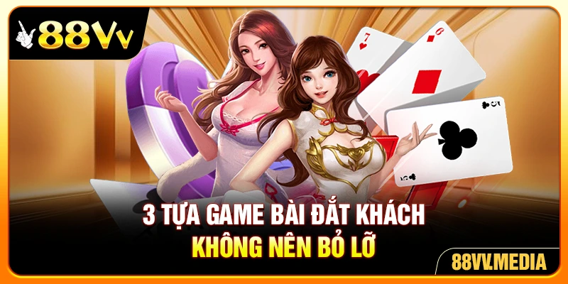 3 tựa game bài đắt khách không nên bỏ lỡ