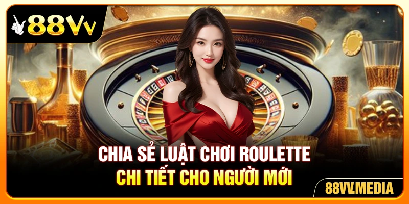 Chia sẻ luật chơi roulette chi tiết cho người mới