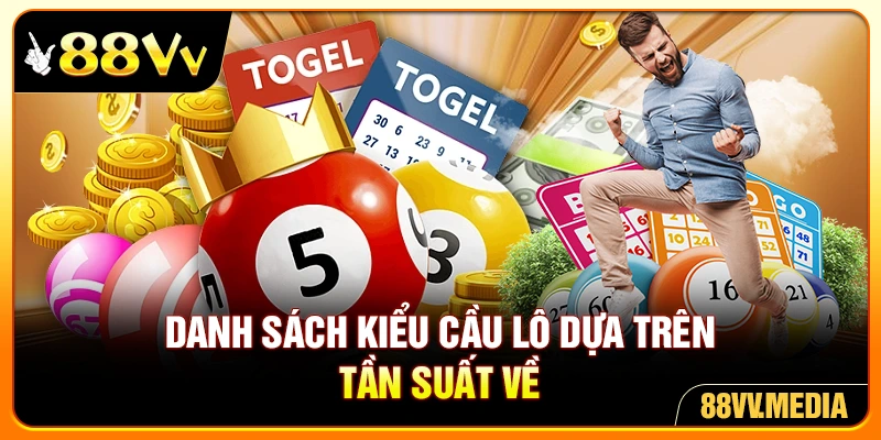 Danh sách kiểu cầu lô dựa trên tần suất về
