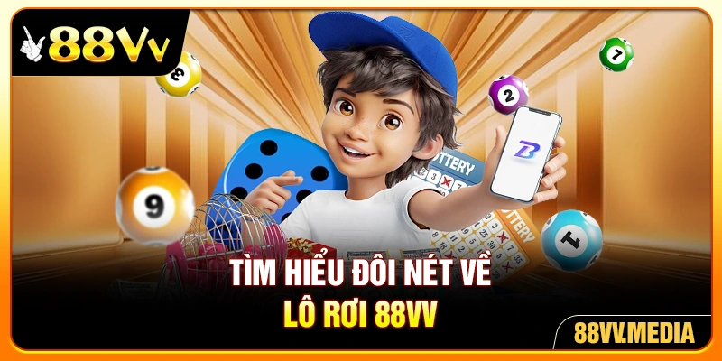 Tìm hiểu đôi nét về lô rơi 88VV